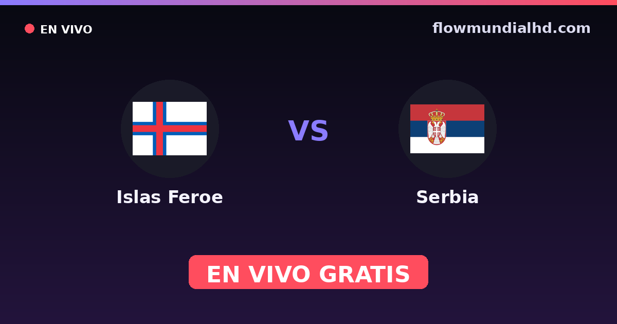 Islas Feroe vs Serbia — Clasificacion Eurocopa, Eliminatorias UEFA · historial y dónde ver en vivo gratis en FlowMundial HD