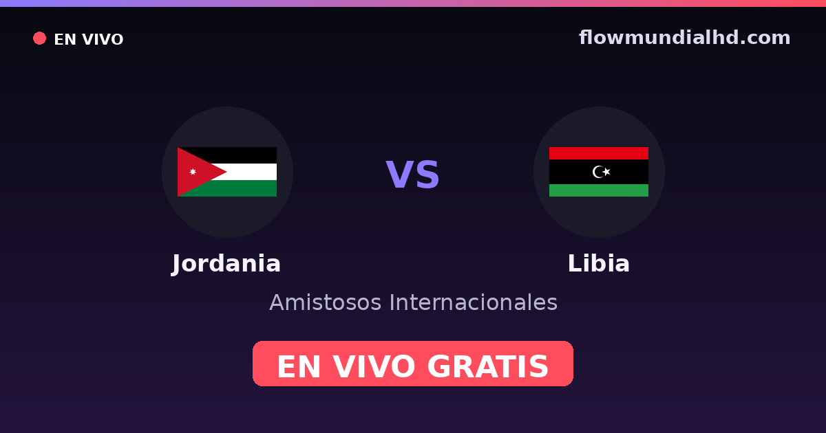 Jordania vs Libia — Amistosos Internacionales · historial y dónde ver en vivo gratis en FlowMundial HD