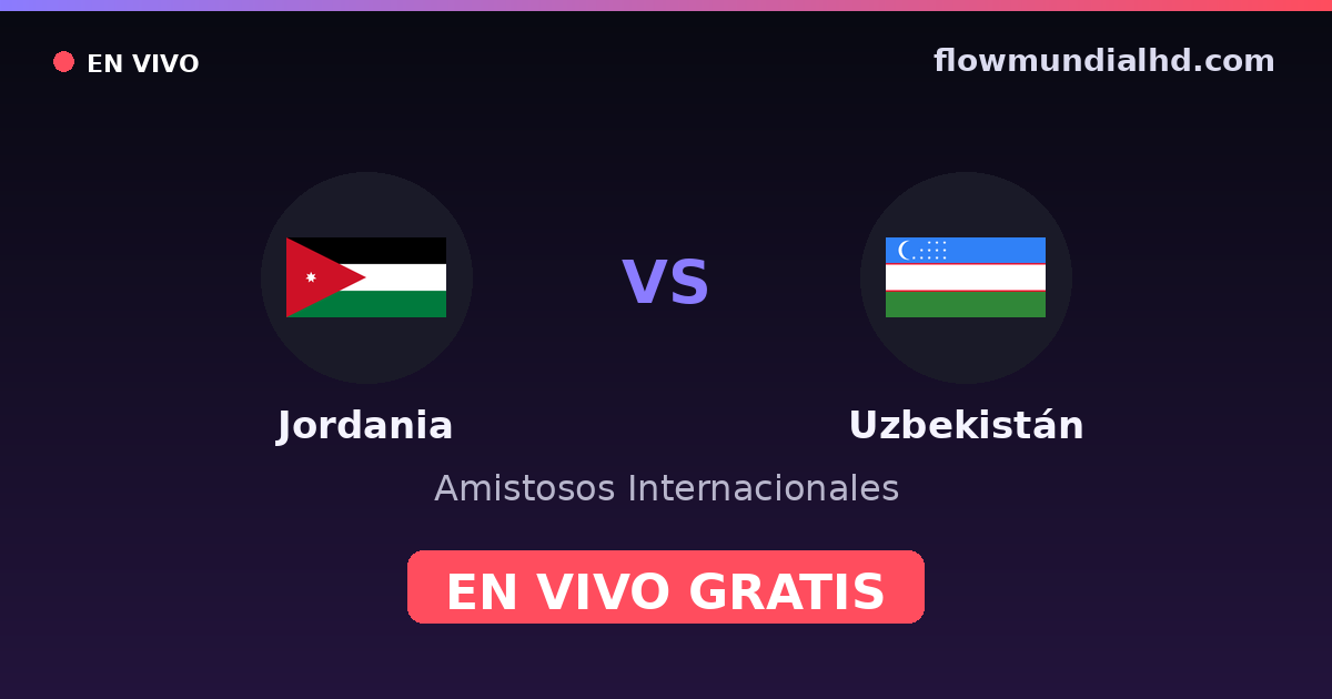 Jordania vs Uzbekistán — Amistosos Internacionales · historial y dónde ver en vivo gratis en FlowMundial HD