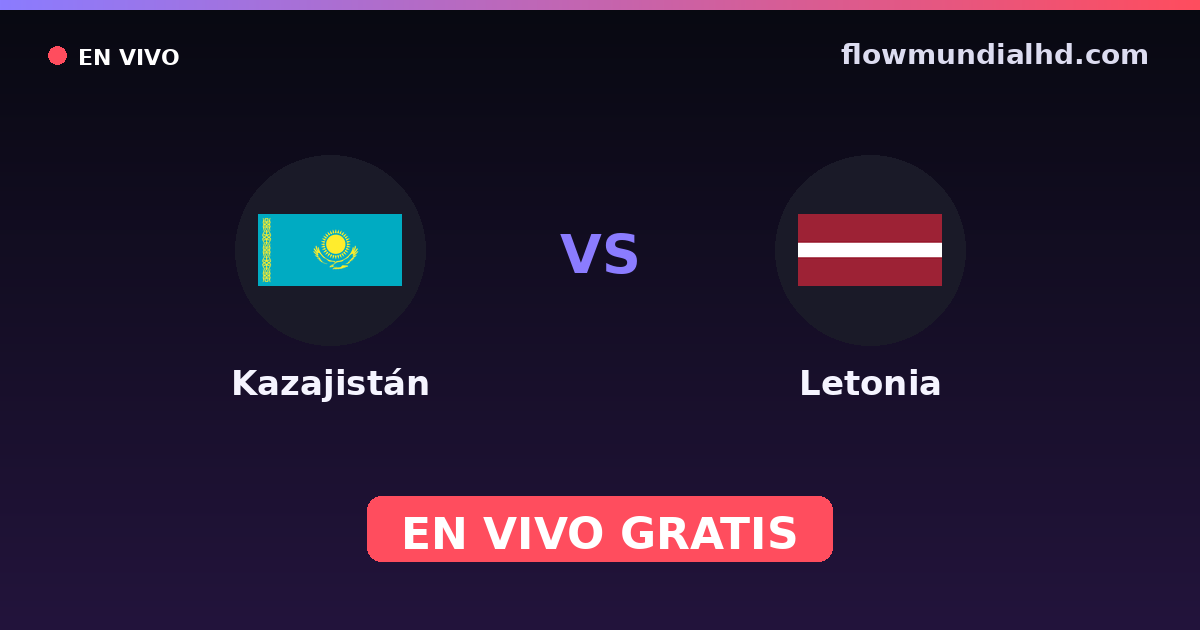 Kazajistán vs Letonia — Clasificacion Eurocopa, UEFA Nations League · historial y dónde ver en vivo gratis en FlowMundial HD