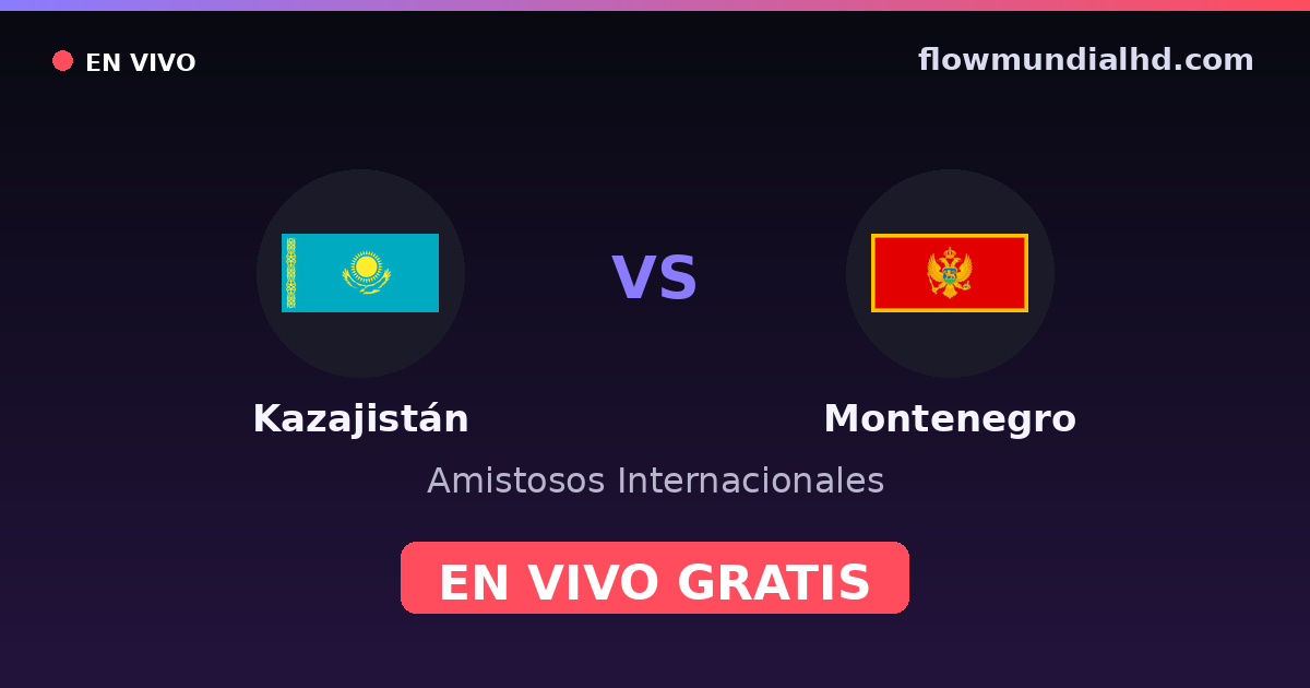 Kazajistán vs Montenegro — Amistosos Internacionales, Eliminatorias UEFA · historial y dónde ver en vivo gratis en FlowMundial HD