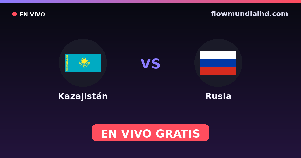 Kazajistán vs Rusia — Clasificacion Eurocopa, Amistosos Internacionales · historial y dónde ver en vivo gratis en FlowMundial HD