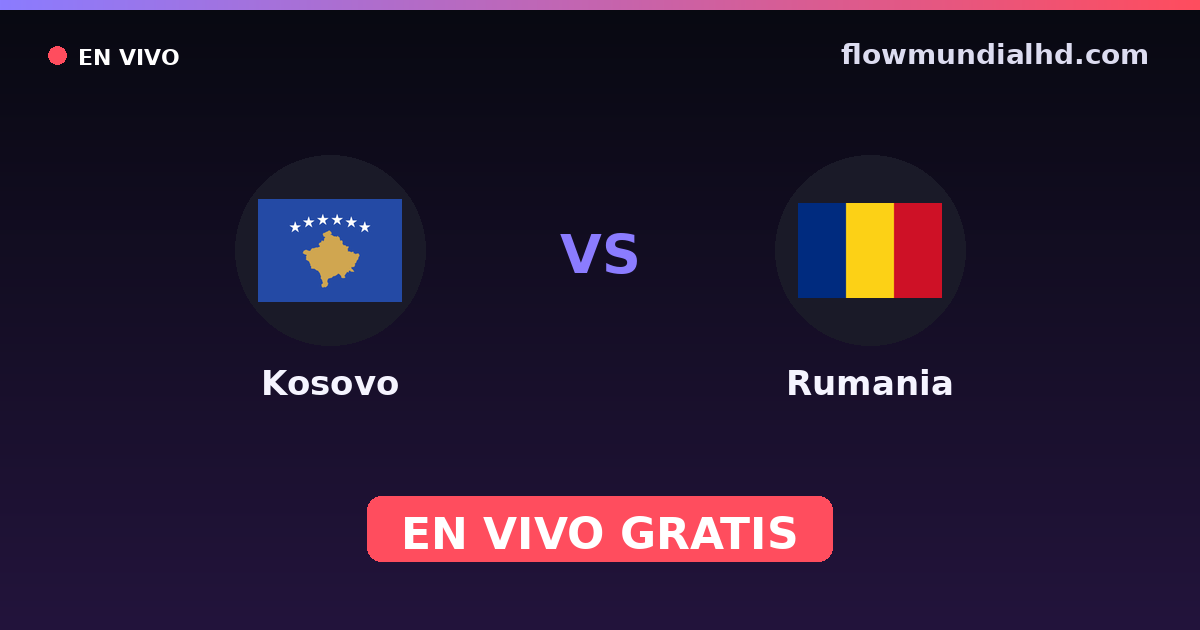 Kosovo vs Rumania — Clasificacion Eurocopa, UEFA Nations League · historial y dónde ver en vivo gratis en FlowMundial HD
