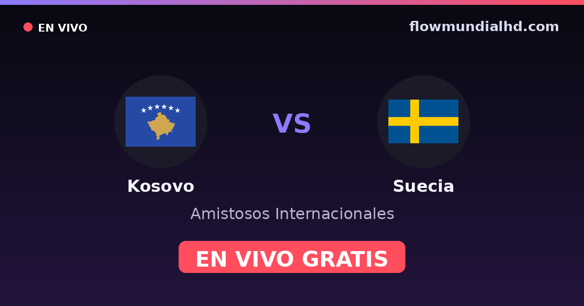 Kosovo vs Suecia — Amistosos Internacionales, Eliminatorias UEFA · historial y dónde ver en vivo gratis en FlowMundial HD