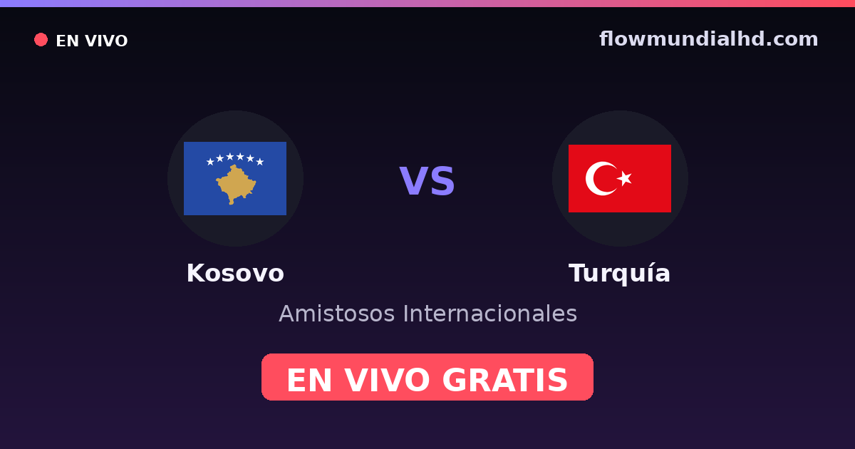 Kosovo vs Turquía — Amistosos Internacionales, Eliminatorias UEFA · historial y dónde ver en vivo gratis en FlowMundial HD