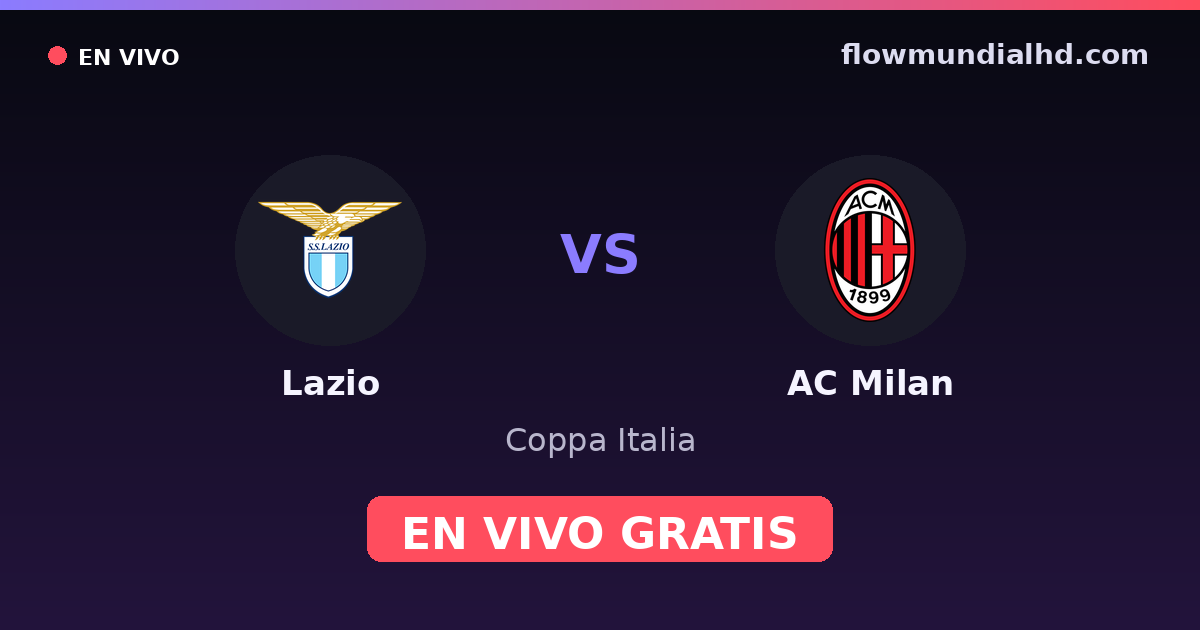 Lazio vs AC Milan — Coppa Italia, Serie A · historial y dónde ver en vivo gratis en FlowMundial HD