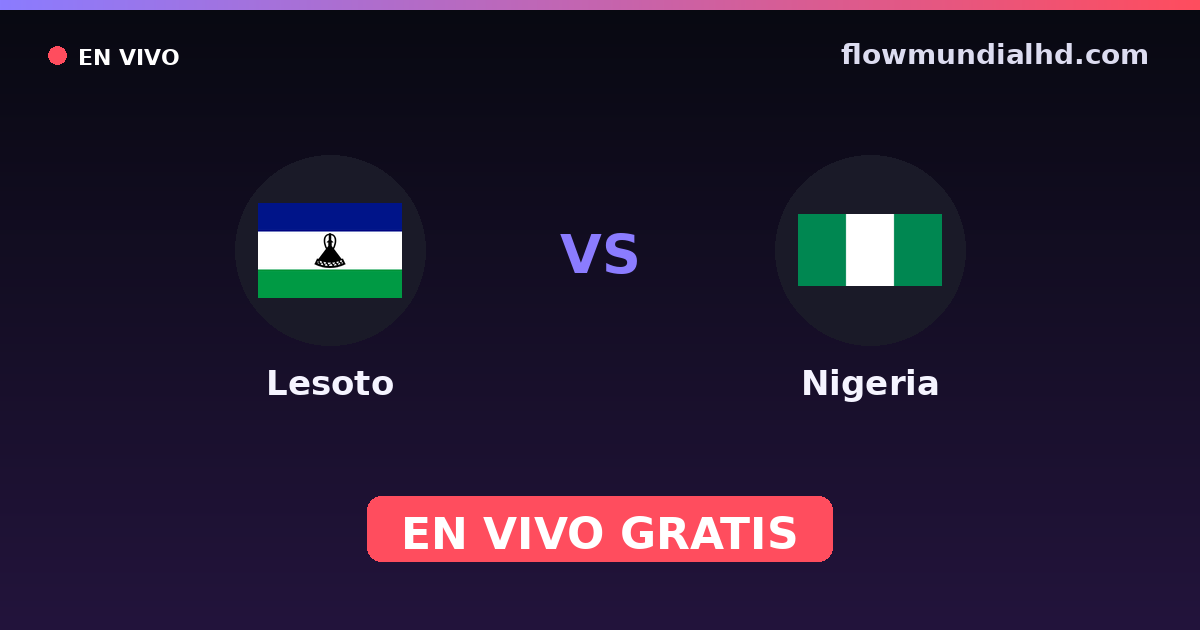 Lesoto vs Nigeria — World Cup Qual. CAF , Clasificación Copa África · historial y dónde ver en vivo gratis en FlowMundial HD