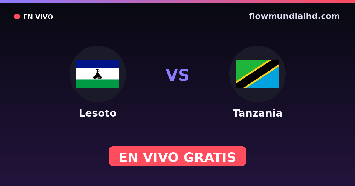 Lesoto vs Tanzania — Copa COSAFA, Clasificación Copa África · historial y dónde ver en vivo gratis en FlowMundial HD