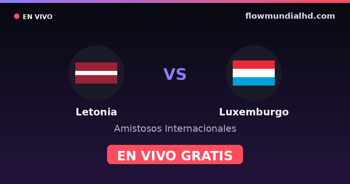 Letonia vs Luxemburgo — Amistosos Internacionales, Eliminatorias UEFA · historial y dónde ver en vivo gratis en FlowMundial HD