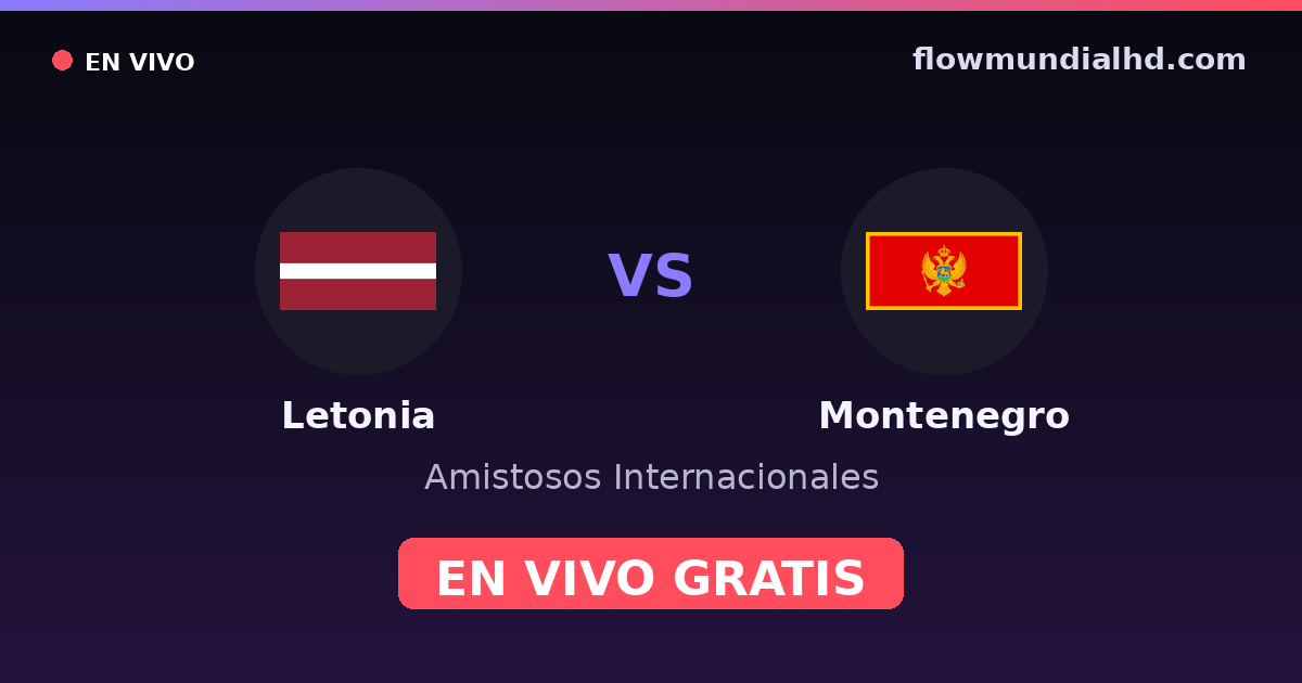 Letonia vs Montenegro — Amistosos Internacionales, Eliminatorias UEFA · historial y dónde ver en vivo gratis en FlowMundial HD