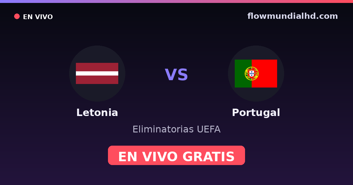 Letonia vs Portugal — Eliminatorias UEFA · historial y dónde ver en vivo gratis en FlowMundial HD