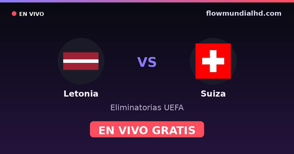 Letonia vs Suiza — Eliminatorias UEFA · historial y dónde ver en vivo gratis en FlowMundial HD