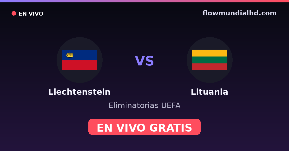 Liechtenstein vs Lituania — Eliminatorias UEFA, UEFA Nations League · historial y dónde ver en vivo gratis en FlowMundial HD