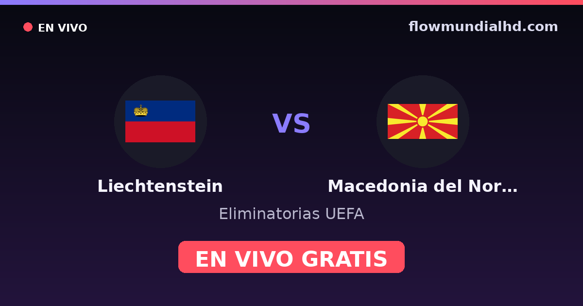Liechtenstein vs Macedonia del Norte — Eliminatorias UEFA, UEFA Nations League · historial y dónde ver en vivo gratis en FlowMundial HD