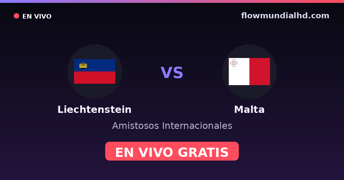 Liechtenstein vs Malta — Amistosos Internacionales · historial y dónde ver en vivo gratis en FlowMundial HD