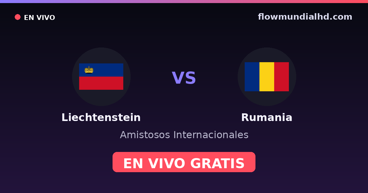 Liechtenstein vs Rumania — Amistosos Internacionales, Eliminatorias UEFA · historial y dónde ver en vivo gratis en FlowMundial HD