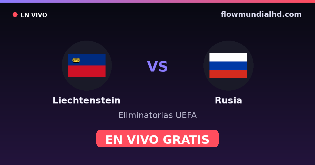 Liechtenstein vs Rusia — Eliminatorias UEFA · historial y dónde ver en vivo gratis en FlowMundial HD