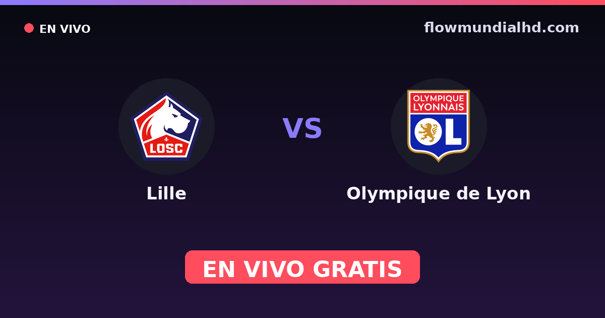 Lille vs Olympique de Lyon — Coupe de France, Ligue 1 · historial y dónde ver en vivo gratis en FlowMundial HD