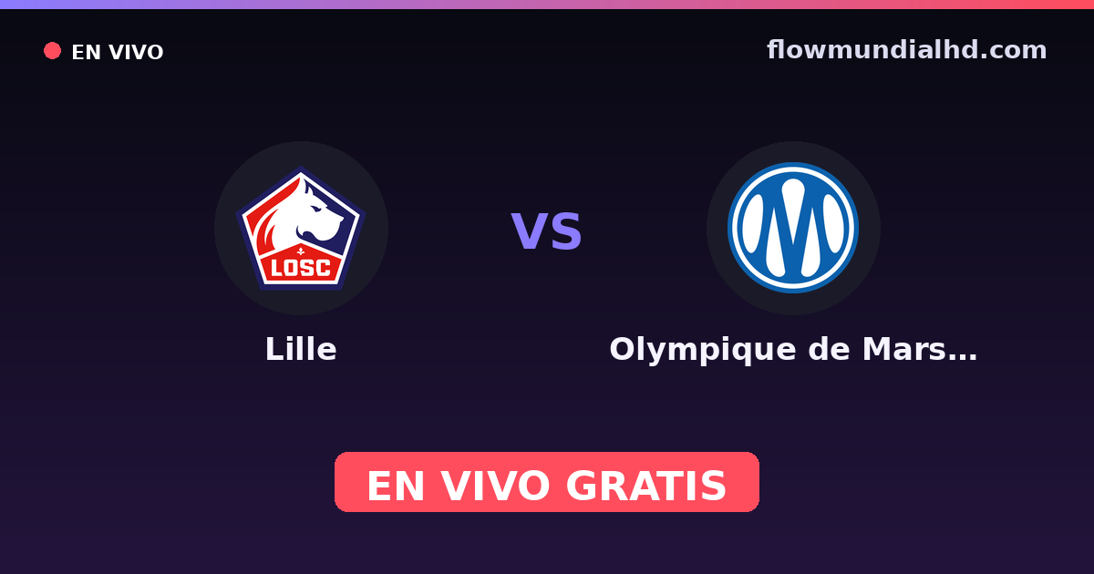 Lille vs Olympique de Marsella — Coupe de France, Ligue 1 · historial y dónde ver en vivo gratis en FlowMundial HD