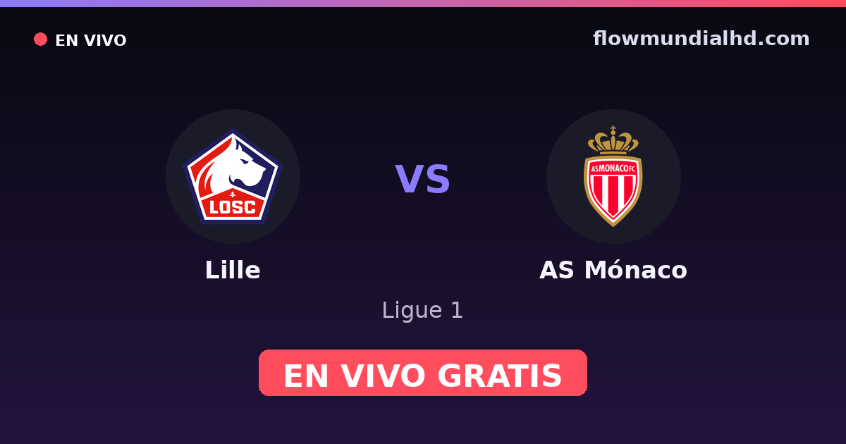 Lille vs AS Mónaco — Ligue 1 · historial y dónde ver en vivo gratis en FlowMundial HD