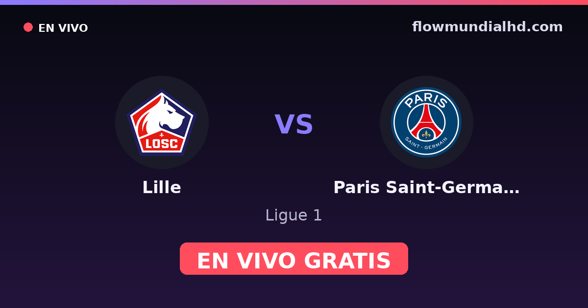 Lille vs Paris Saint-Germain — Ligue 1 · historial y dónde ver en vivo gratis en FlowMundial HD