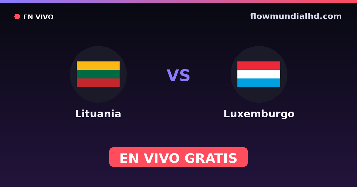 Lituania vs Luxemburgo — Clasificacion Eurocopa, UEFA Nations League · historial y dónde ver en vivo gratis en FlowMundial HD