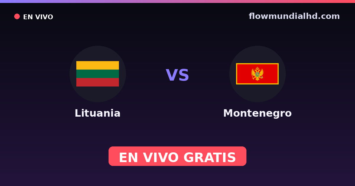 Lituania vs Montenegro — Clasificacion Eurocopa, UEFA Nations League · historial y dónde ver en vivo gratis en FlowMundial HD