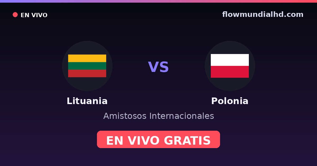 Lituania vs Polonia — Amistosos Internacionales, Eliminatorias UEFA · historial y dónde ver en vivo gratis en FlowMundial HD
