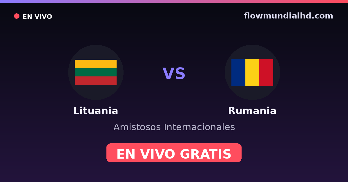Lituania vs Rumania — Amistosos Internacionales, Eliminatorias UEFA · historial y dónde ver en vivo gratis en FlowMundial HD