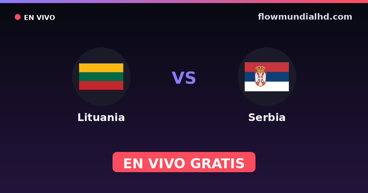 Lituania vs Serbia — Clasificacion Eurocopa, Eliminatorias UEFA · historial y dónde ver en vivo gratis en FlowMundial HD