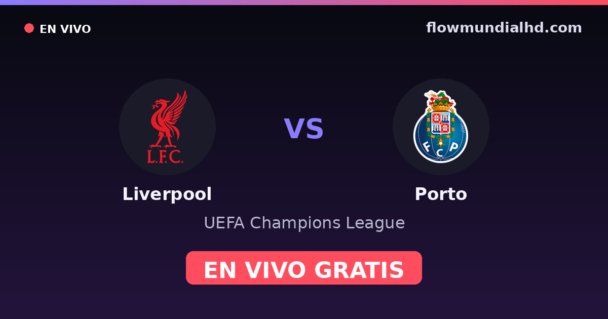 Liverpool vs Porto — UEFA Champions League · historial y dónde ver en vivo gratis en FlowMundial HD