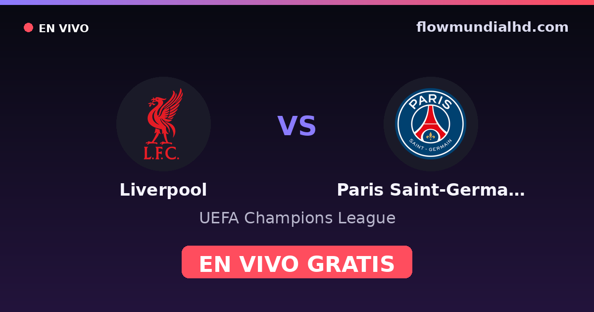 Liverpool vs Paris Saint-Germain — UEFA Champions League · historial y dónde ver en vivo gratis en FlowMundial HD