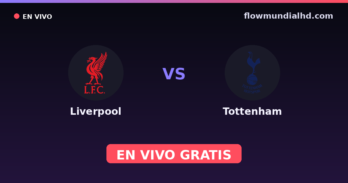 Liverpool vs Tottenham — Women's Super League · historial y dónde ver en vivo gratis en FlowMundial HD