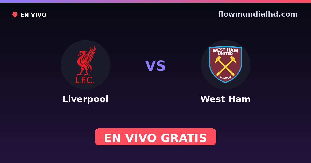 Liverpool vs West Ham — EFL Cup, Premier League · historial y dónde ver en vivo gratis en FlowMundial HD