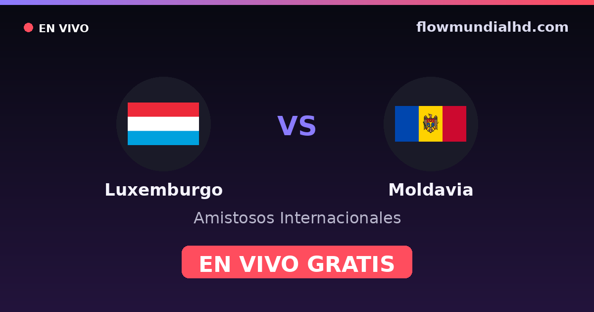 Luxemburgo vs Moldavia — Amistosos Internacionales, Eliminatorias UEFA · historial y dónde ver en vivo gratis en FlowMundial HD