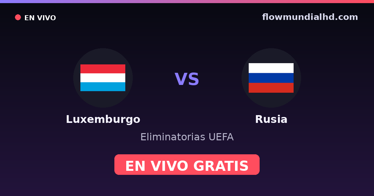 Luxemburgo vs Rusia — Eliminatorias UEFA · historial y dónde ver en vivo gratis en FlowMundial HD