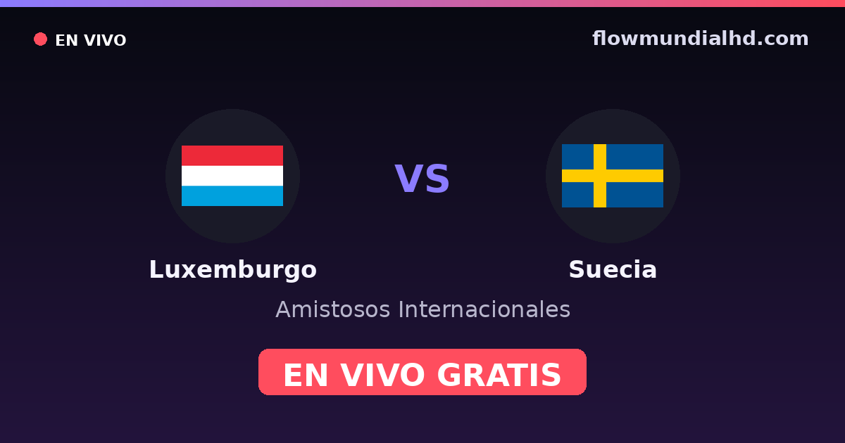Luxemburgo vs Suecia — Amistosos Internacionales, Eliminatorias UEFA · historial y dónde ver en vivo gratis en FlowMundial HD
