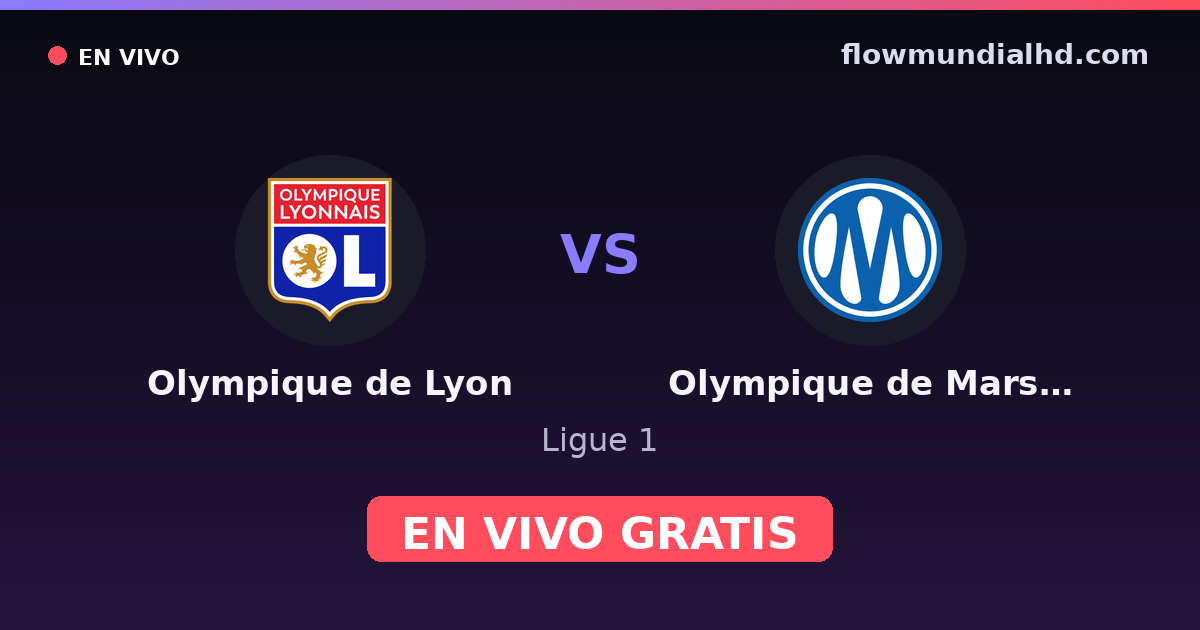 Olympique de Lyon vs Olympique de Marsella — Ligue 1 · historial y dónde ver en vivo gratis en FlowMundial HD