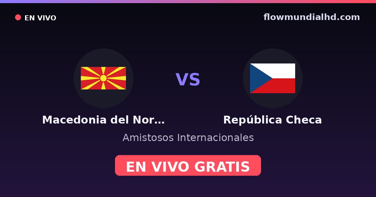 Macedonia del Norte vs República Checa — Amistosos Internacionales, Eliminatorias UEFA · historial y dónde ver en vivo gratis en FlowMundial HD