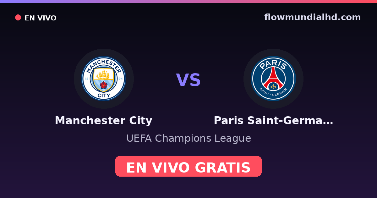 Manchester City vs Paris Saint-Germain — UEFA Champions League · historial y dónde ver en vivo gratis en FlowMundial HD
