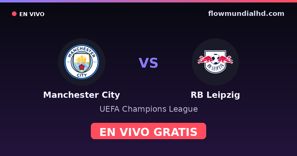Manchester City vs RB Leipzig — UEFA Champions League · historial y dónde ver en vivo gratis en FlowMundial HD