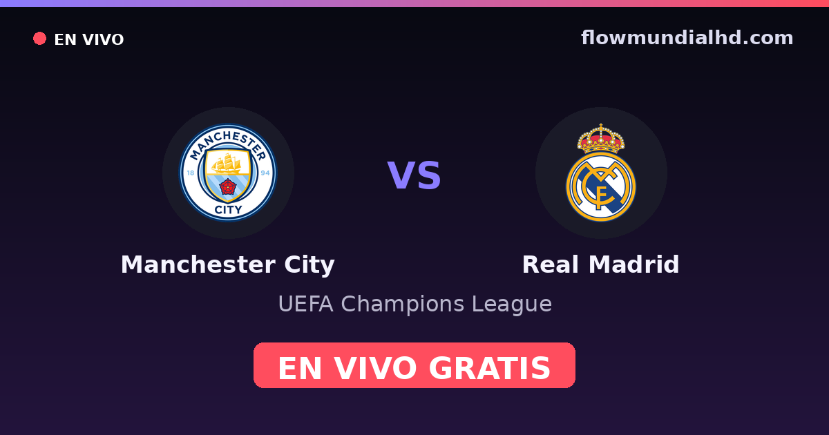 Manchester City vs Real Madrid — UEFA Champions League · historial y dónde ver en vivo gratis en FlowMundial HD
