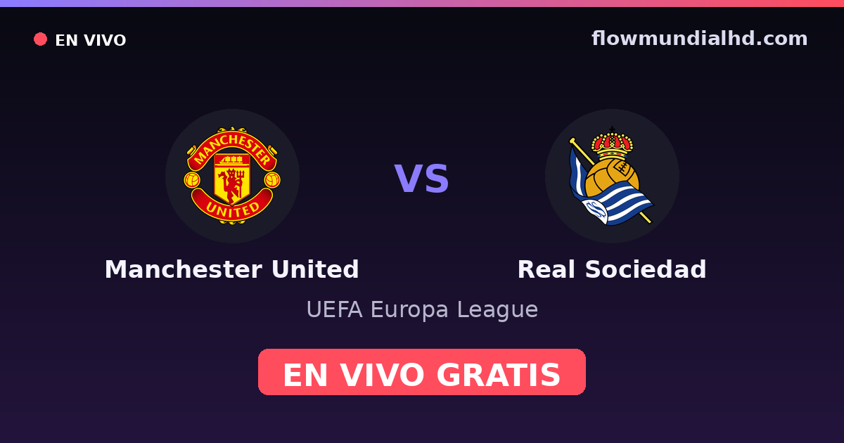 Manchester United vs Real Sociedad — UEFA Europa League · historial y dónde ver en vivo gratis en FlowMundial HD