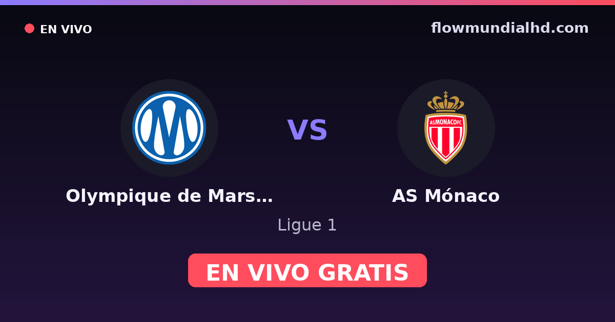 Olympique de Marsella vs AS Mónaco — Ligue 1 · historial y dónde ver en vivo gratis en FlowMundial HD