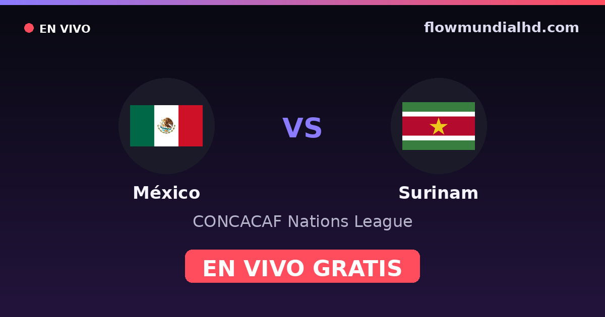México vs Surinam — CONCACAF Nations League, Copa Oro · historial y dónde ver en vivo gratis en FlowMundial HD