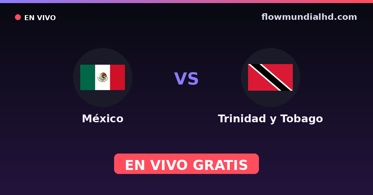 México vs Trinidad y Tobago — Eliminatorias CONCACAF al Mundial, Amistosos Internacionales · historial y dónde ver en vivo gratis en FlowMundial HD