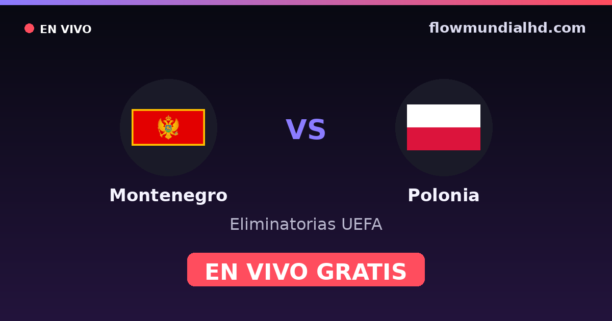 Montenegro vs Polonia — Eliminatorias UEFA · historial y dónde ver en vivo gratis en FlowMundial HD