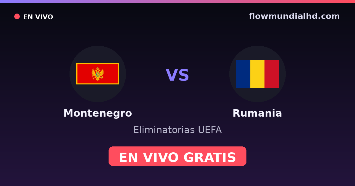 Montenegro vs Rumania — Eliminatorias UEFA, UEFA Nations League · historial y dónde ver en vivo gratis en FlowMundial HD