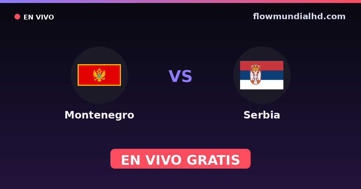 Montenegro vs Serbia — Clasificacion Eurocopa, UEFA Nations League · historial y dónde ver en vivo gratis en FlowMundial HD
