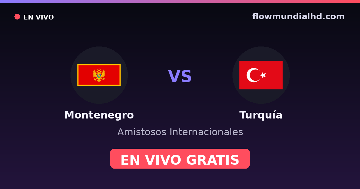 Montenegro vs Turquía — Amistosos Internacionales, Eliminatorias UEFA · historial y dónde ver en vivo gratis en FlowMundial HD